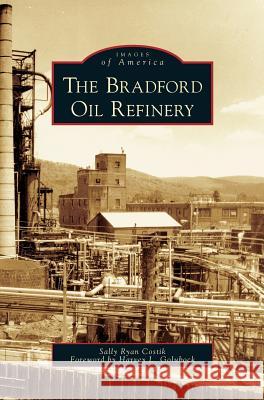 Bradford Oil Refinery Sally Ryan Costik, Harvey L Golubock 9781531627683 Arcadia Publishing Library Editions - książka