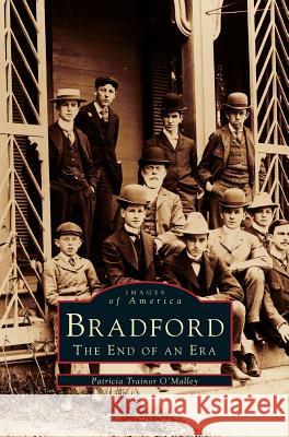 Bradford: The End of an Era Patricia Trainor O'Malley, PhD 9781531636456 Arcadia Publishing Library Editions - książka