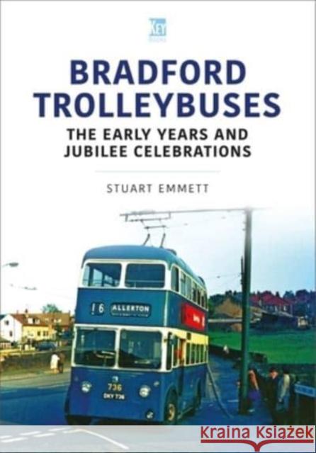 Bradford Trolleybuses: The Early Years and Jubilee Celebrations Stuart Emmett 9781802823486 Key Publishing Ltd - książka