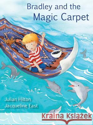 Bradley and the Magic Carpet Julian Hilton, East Jacqueline 9781916461536 Singing Frog Publishing - książka