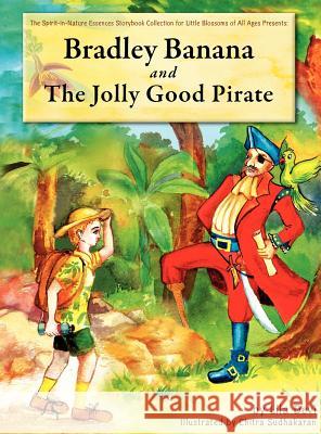 Bradley Banana and the Jolly Good Pirate Lila Devi Chitra Sudhakaran 9781450722483 Spirit-In-Nature Essences - książka