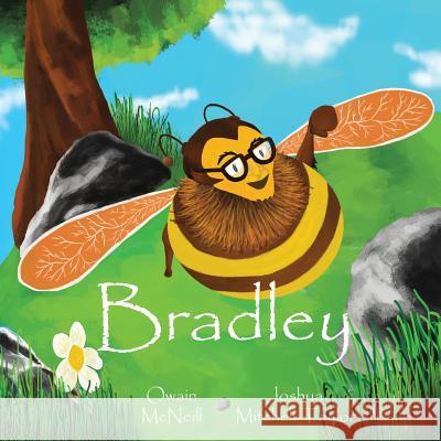 Bradley: Bradley the Honeybee Mr Owain F. McNeill Mr Joshua Mitchell-Taylor 9781984195937 Createspace Independent Publishing Platform - książka