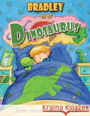 Bradley en de Dinosaurus Hilton, Julian, East, Jacqueline, Van Der Hoogte, Cynthia 9781739478278 Singing Frog Publishing - książka