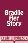 Bradlie Her Story Brooke M. Tuxhorn 9781499105582 Createspace