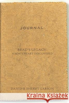 Brad's Legacy: A Son's Heart Discovered David and Sherry Larson 9781426900624 Trafford Publishing - książka