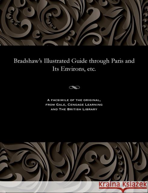 Bradshaw's Illustrated Guide Through Paris and Its Environs, Etc. George Bradshaw 9781535801331 Gale and the British Library - książka
