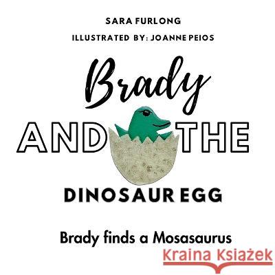 Brady and the Dinosaur Egg- Brady finds a Mosasaurus Sara Furlong Joanne Peios  9781738747290 Junior Detective Agency - książka