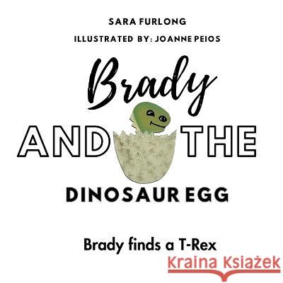 Brady and the Dinosaur Egg- Brady finds a T-Rex Sara Furlong Joanne Peios  9781738747283 Junior Detective Agency - książka