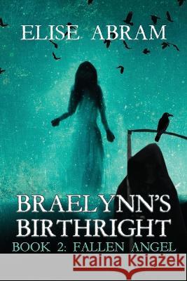 Braelynn's Birthright--Book 2: Fallen Angel Elise Abram   9781988843728 Emsa Publishing - książka