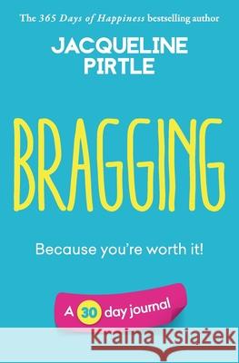 Bragging - Because you're worth it: A 30 day journal Jacqueline Pirtle Zoe Pirtle Kingwood Creations 9781955059213 Freakyhealer - książka