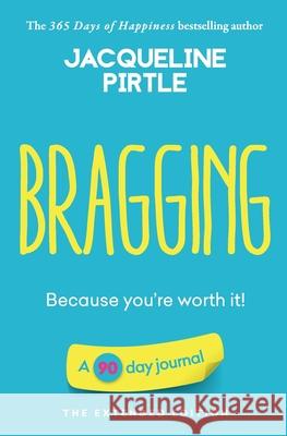 Bragging - Because you're worth it: A 90 day journal - The Extended Edition Jacqueline Pirtle Zoe Pirtle Kingwood Creations 9781955059190 Freakyhealer - książka