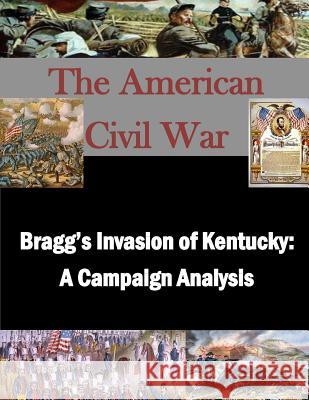 Bragg's Invasion of Kentucky: A Campaign Analysis Naval War College                        Penny Hill Press Inc 9781523275526 Createspace Independent Publishing Platform - książka