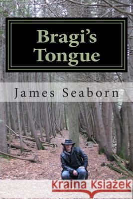 Bragi's Tongue: Poetry of life and living. James D. Seaborn 9781511919081 Createspace Independent Publishing Platform - książka