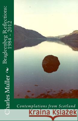 Bragleenbeg Reflections: 1984 - 2012: Contemplations from Scotland Dr Charles Humphrey Muller 9781908026613 Diadem Books - książka