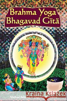 Brahma Yoga Bhagavad Gita Michael Beloved 9781942887423 Michael Beloved - książka