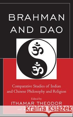 Brahman and Dao: Comparative Studies of Indian and Chinese Philosophy and Religion Theodor, Ithamar 9780739171721 Lexington Books - książka