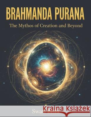 Brahmanda Purana: The Mythos of Creation and Beyond Swati Bisht 9798301961519 Independently Published - książka