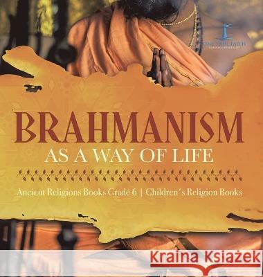 Brahmanism as a Way of Life Ancient Religions Books Grade 6 Children\'s Religion Books One True Faith 9781541986206 One True Faith - książka