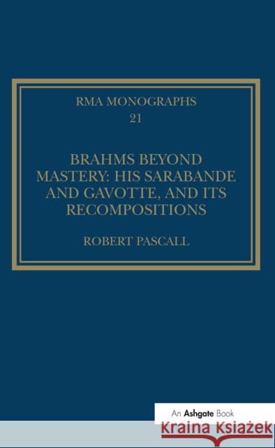 Brahms Beyond Mastery: His Sarabande and Gavotte, and Its Recompositions Robert Pascall 9781032930893 Routledge - książka