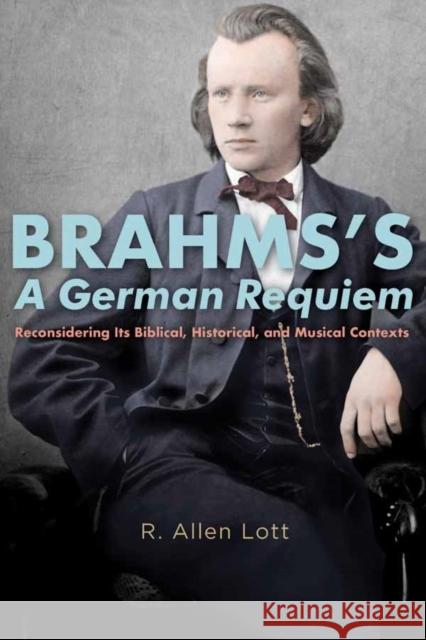 Brahms's a German Requiem: Reconsidering Its Biblical, Historical, and Musical Contexts R. Allen Lott 9781580469869 University of Rochester Press - książka