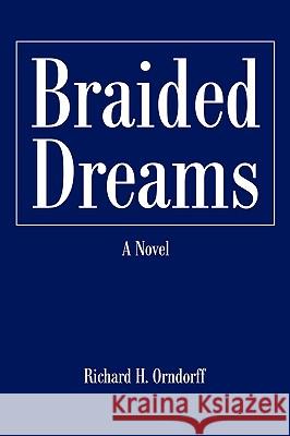 Braided Dreams Richard H. Orndorff 9780595424030 iUniverse - książka