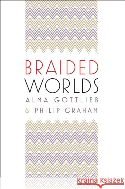 Braided Worlds Alma Gottlieb Philip Graham 9780226305288 University of Chicago Press - książka