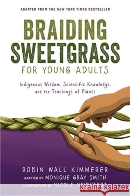 Braiding Sweetgrass for Young Adults: Indigenous Wisdom, Scientific Knowledge, and the Teachings of Plants Robin Wall Kimmerer Nicole Neidhardt 9781728458991 Zest Books (Tm) - książka