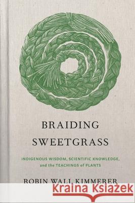 Braiding Sweetgrass: Indigenous Wisdom, Scientific Knowledge and the Teachings of Plants  9781571311771 Milkweed Editions - książka