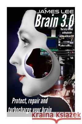 Brain 3.0: Protect, repair and turbo-charge your brain James Lee 9781502540447 Createspace Independent Publishing Platform - książka