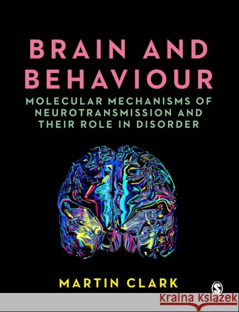 Brain and Behaviour: Molecular Mechanisms of Neurotransmission and Their Role in Disorder Clark, Martin 9781529762808 SAGE Publications Ltd - książka