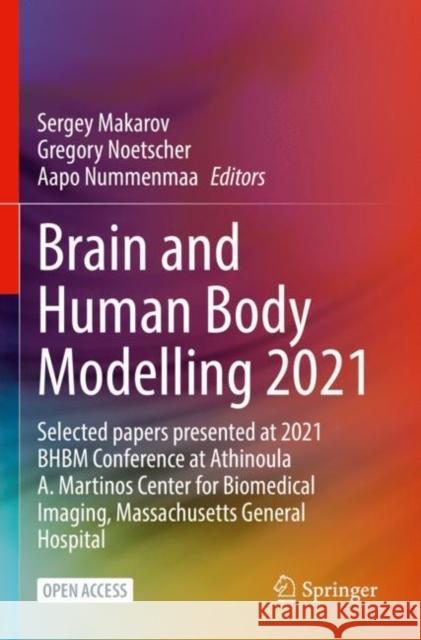 Brain and Human Body Modelling 2021: Selected papers presented at 2021 BHBM Conference at Athinoula A. Martinos Center for Biomedical Imaging, Massachusetts General Hospital Sergey Makarov Gregory Noetscher Aapo Nummenmaa 9783031154539 Springer - książka