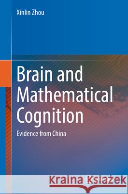 Brain and Mathematical Cognition: Evidence from China Xinlin Zhou 9789819737628 Springer - książka