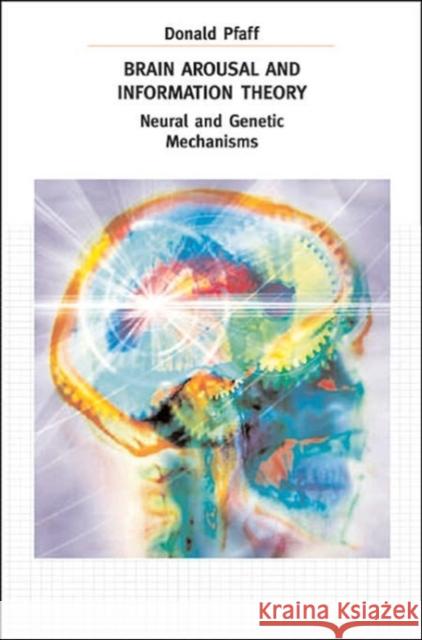 Brain Arousal and Information Theory: Neural and Genetic Mechanisms Pfaff, Donald 9780674019201 Harvard University Press - książka