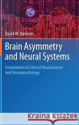 Brain Asymmetry and Neural Systems: Foundations in Clinical Neuroscience and Neuropsychology Harrison, David W. 9783319130682 Springer - książka