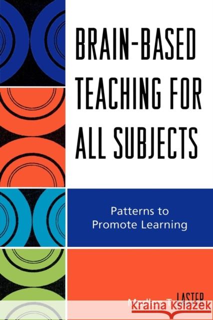 Brain-Based Teaching for All Subjects: Patterns to Promote Learning Laster, Madlon T. 9781578867226 Rowman & Littlefield Education - książka
