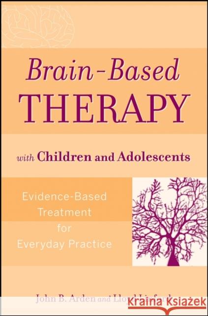 Brain-Based Therapy with Children and Adolescents: Evidence-Based Treatment for Everyday Practice Arden, John B. 9780470138915  - książka