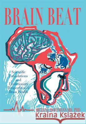 Brain Beat: Scientific Foundations and Evolutionary Perspectives of Brain Health Phd Michael Hoffmann MD   9781682133194 Page Publishing, Inc. - książka