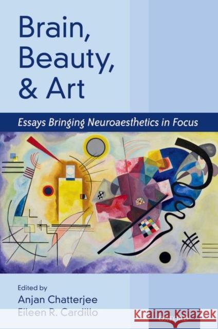 Brain, Beauty, and Art: Essays Bringing Neuroaesthetics Into Focus Anjan Chatterjee Eileen Cardilo 9780197513620 Oxford University Press, USA - książka