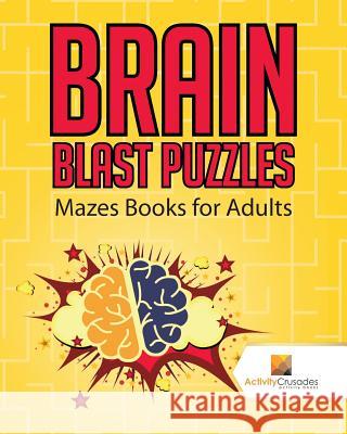 Brain Blast Puzzles: Mazes Books for Adults Activity Crusades 9780228220800 Not Avail - książka