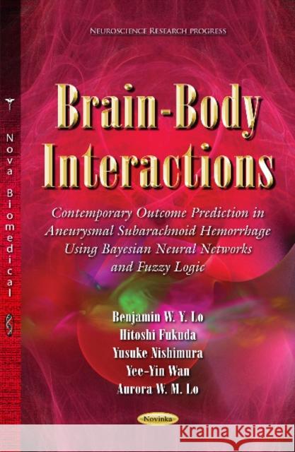 Brain-Body Interactions: Contemporary Outcome Prediction in Aneurysmal Subarachnoid Hemorrhage Using Bayesian Neural Networks and Fuzzy Logic Benjamin W Y Lo, MD, Ph.D., Hitoshi Fukuda, Yusuke Nishimura, Yee-Yin Wan, Aurora W M Lo 9781633214163 Nova Science Publishers Inc - książka