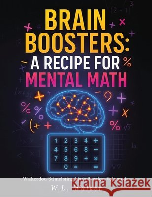 Brain Boosters: A Recipe for Mental Math W. L. Walker 9781971940182 Leavitt Peak Press - książka