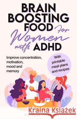Brain Boosting Food for Women with ADHD: Improve Concentration, Motivation and Memory Estelle Rose 9781739561758 Rosali Publishing - książka