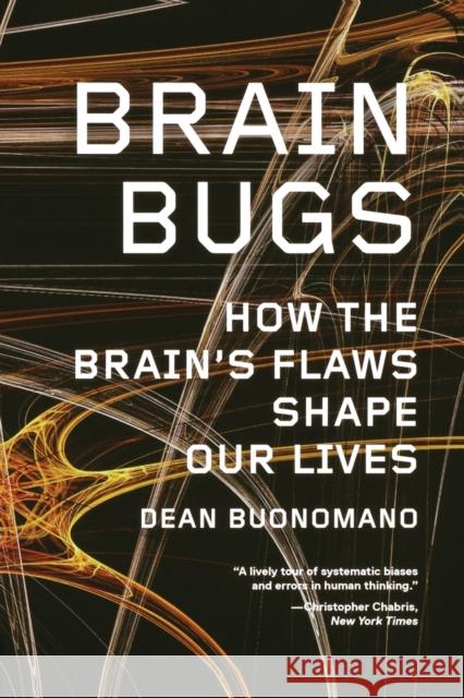 Brain Bugs: How the Brain's Flaws Shape Our Lives Buonomano, Dean 9780393342222  - książka