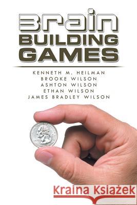 Brain Building Games Kenneth M Heilman, Brooke Wilson, Ashton Wilson 9781984561633 Xlibris Us - książka