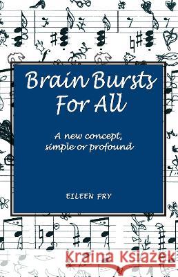 Brain Bursts For All: A new concept, simple or profound Eileen Fry 9781789633801 Choir Press - książka