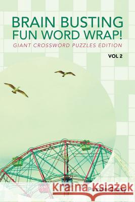 Brain Busting Fun Word Wrap! Vol 2: Giant Crossword Puzzles Edition Puzzle Crazy 9781683054603 Puzzle Crazy - książka