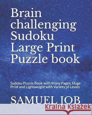 Brain challenging Sudoku Large Print Puzzle book: Sudoku Puzzle Book with Many Pages, Huge Print and Lightweight with Variety of Levels Job, Samuel 9781792743061 Independently Published - książka