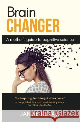 Brain Changer: A Mother's Guide to Cognitive Science Janine Kovac 9780692782224 Noelle & Noelle Publishing - książka