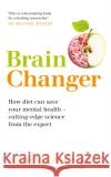 Brain Changer: How diet can save your mental health – cutting-edge science from an expert Professor Felice Jacka 9781529326642 Hodder & Stoughton