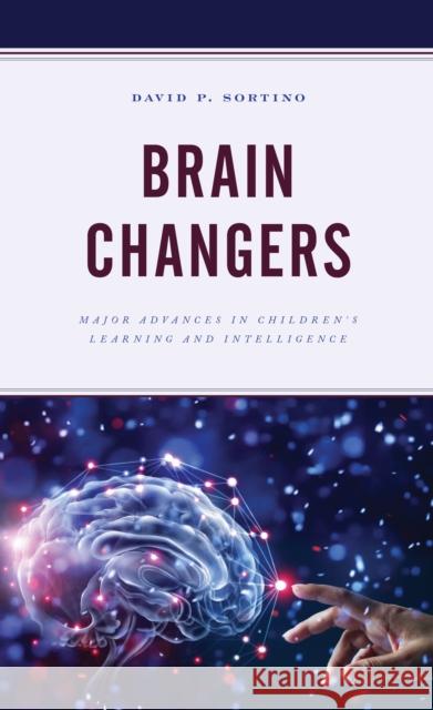 Brain Changers: Major Advances in Children's Learning and Intelligence Sortino, David P. 9781475831795 Rowman & Littlefield Publishers - książka